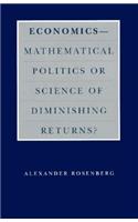 Economics--Mathematical Politics or Science of Diminishing Returns?