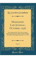 Mississippi Law Journal; October, 1936, Vol. 9: Proceedings of the Thirty-First Annual Meeting of the Mississippi State Bar, Held at Greenville, Mississippi, September 3-4, 1936 (Classic Reprint)