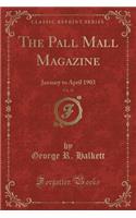 The Pall Mall Magazine, Vol. 29: January to April 1903 (Classic Reprint)