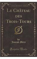 Le ChÃ¢teau Des Trois-Tours (Classic Reprint)