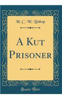 A Kut Prisoner (Classic Reprint)