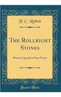 The Rollright Stones: History Legends in Prose Poetry (Classic Reprint)