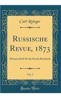 Russische Revue, 1873, Vol. 3: Monatsschrift Fï¿½r Die Kunde Russlands (Classic Reprint)