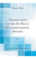 Transactions of the St. Paul's Ecclesiological Society, Vol. 2 (Classic Reprint)