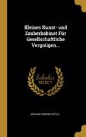 Kleines Kunst- und Zauberkabinet Für Gesellschaftliche Vergnügen...