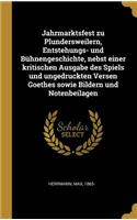 Jahrmarktsfest zu Plundersweilern, Entstehungs- und Bühnengeschichte, nebst einer kritischen Ausgabe des Spiels und ungedruckten Versen Goethes sowie Bildern und Notenbeilagen