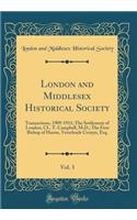 London and Middlesex Historical Society, Vol. 3: Transactions, 1909-1911; The Settlement of London, CL. T. Campbell, M.D.; The First Bishop of Huron, Verschoyle Cronyn, Esq. (Classic Reprint)