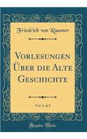 Vorlesungen ï¿½ber Die Alte Geschichte, Vol. 1 of 2 (Classic Reprint)