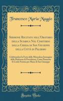 Sermone Recitato nell'Oratorio della Sciabica Nel Cimiterio della Chiesa di San Giuseppe della Città di Palermo: Celebrandosi la Festa della Miracolosa Immagine della Madonna di Providenza, Come Piamente Si Crede Portata per Mano di San Giuseppe