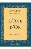 L'Age d'Or (Classic Reprint)