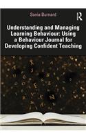 Understanding and Managing Learning Behaviour: Using a Behaviour Journal for Developing Confident Teaching: Using a Behaviour Journal for Developing Confident Teaching