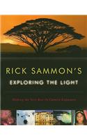 Rick Sammon's Exploring the Light: Making the Very Best In-Camera Exposures
