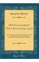 Die Flugschrift Onus Ecclesiae, 1519: Mit Einem Anhang Ã?ber Sozial-Und Kirchenpolitische Prophetien; Ein Beitrag Zur Sitten-Und Kulturgeschichte Des Ausgehenden Mittelalters (Classic Reprint)