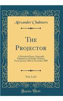 The Projector, Vol. 3 of 3: A Periodical Paper, Originally Published in Monthly Numbers, from January 1802 to November 1809 (Classic Reprint): A Periodical Paper, Originally Published in Monthly Numbers, from January 1802 to November 1809 (Classic Reprint)