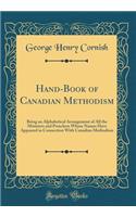Hand-Book of Canadian Methodism: Being an Alphabetical Arrangement of All the Ministers and Preachers Whose Names Have Appeared in Connection With Canadian Methodism (Classic Reprint)