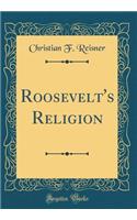 Roosevelt's Religion (Classic Reprint)