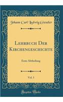 Lehrbuch Der Kirchengeschichte, Vol. 3: Erste Abtheilung (Classic Reprint)