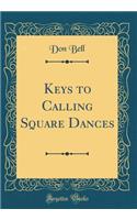 Keys to Calling Square Dances (Classic Reprint)