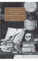 The Poetics of Melancholy in Early Modern England