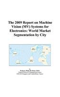 The 2009 Report on Machine Vision (Mv) Systems for Electronics