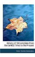 History of Circumcision from the Earliest Times to the Present: (English)