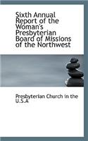 Sixth Annual Report of the Woman's Presbyterian Board of Missions of the Northwest