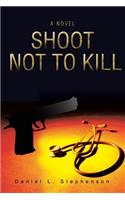 Shoot Not to Kill