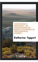 Viewpoints in Biography: An Arrangement of Books According to Their Essential Interest