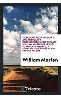 Selections from the Diary and Epistolary Correspondence of the Late William Marten of Lewes: To Which Is Prefixed, a Short Memoir of the Early Part of His Life