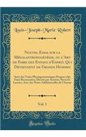 Nouvel Essai sur la Mégalantropogénésie, ou l'Art de Faire des Enfans d'Esprit, Qui Deviennent de Grands Hommes, Vol. 1: Suivi des Traits Physiognomoniques Propres à les Faire Reconnoître, Décrits par Aristote, Porta Et Lavater, Avec des Notes Addi