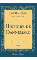 Histoire de Dannemarc, Vol. 8 (Classic Reprint)