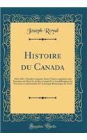 Histoire du Canada: 1841-1867, Période Comprise Entre l'Union Législative des Provinces du Haut Et du Bas-Canada Et la Confédération des Provinces Continentales de l'Amérique Britannique du Nord (Classic Reprint)