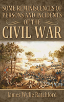 Some Reminiscences of Persons and Incidents of the Civil War
