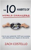 The 10 Habits of World Changers: Live to Your Potential, Fulfill Your Purpose, and Maximize Your Impact on the World.