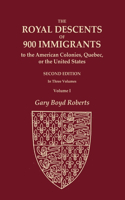 Royal Descents of 900 Immigrants to the American Colonies, Quebec, or the United States Who Were Themselves Notable or Left Descendants Notable in American History. SECOND EDITION. In Three Volumes. VOLUME I