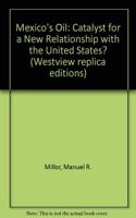 Mexico's Oil: Catalyst for a New Relationship with the U.S.?