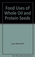 Food Uses of Whole Oil and Protein Seeds