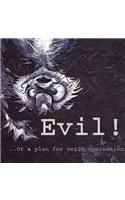 Evil-or- a Plan for World Domination