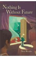 Nothing Is Without Future