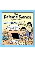 The Pajama Diaries: Having It All... and No Time to Do It
