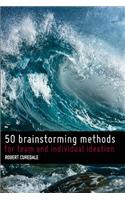 50 Brainstorming Methods: For Team and Individual Ideation