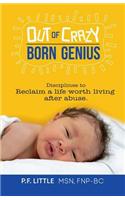 Out of Crazy Born Genius: Disciplines to Reclaim a Life Worth Living After Abuse