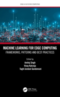 Machine Learning for Edge Computing: Frameworks, Patterns and Best Practices(Edge AI in Future Computing)