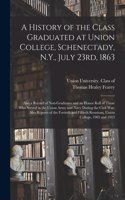 History of the Class Graduated at Union College, Schenectady, N.Y., July 23rd, 1863; Also a Record of Non-graduates and an Honor Roll of Those Who Served in the Union Army and Navy During the Civil War; Also Reports of the Fortieth and Fiftieth...