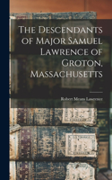 Descendants of Major Samuel Lawrence of Groton, Massachusetts