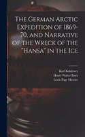German Arctic Expedition of 1869-70, and Narrative of the Wreck of the Hansa in the Ice