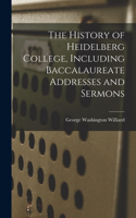 History of Heidelberg College, Including Baccalaureate Addresses and Sermons