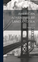 American Adventure by Land and Sea