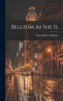 Belgium As She Is