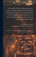 Voyage D'un François En Italie Fait Dans Les Années 1765 & 1766, Vol.5. Contenant L'histoire & Anecdotes Les Plus Singulieres De L'italie & Sa Description; Les Moeurs, Les Usages, Le Gouvernement, Le Commerce, La Littérature, Les Arts, L'histoire N